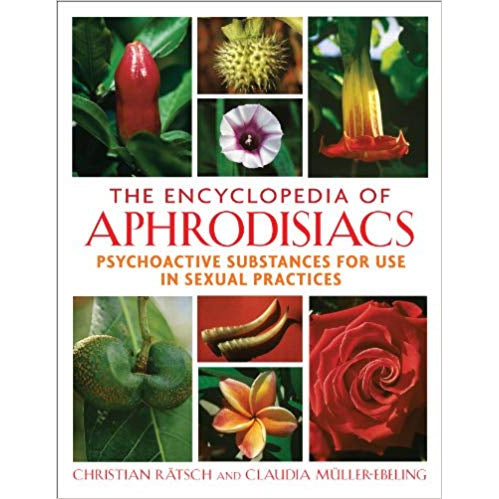 The Encyclopedia of Aphrodisiacs: Psychoactive Substances for Use in Sexual Practices